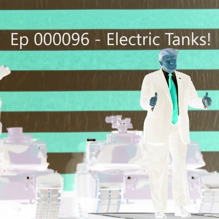 Ep 000096 - Electric Tanks!