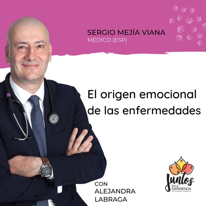 Ep. 079 - El origen emocional de las enfermedades con Sergio Mejía Viana