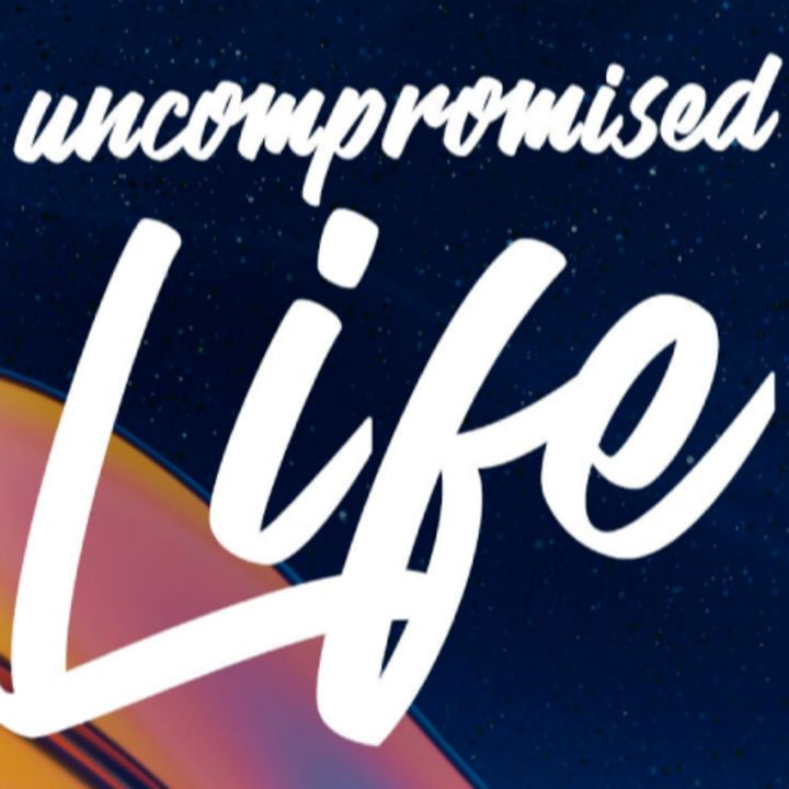 Episode 98: Living an Uncompromised Life