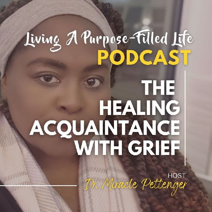 Episode 69 - The HEALING ACQUAINTANCE WITH GRIEF