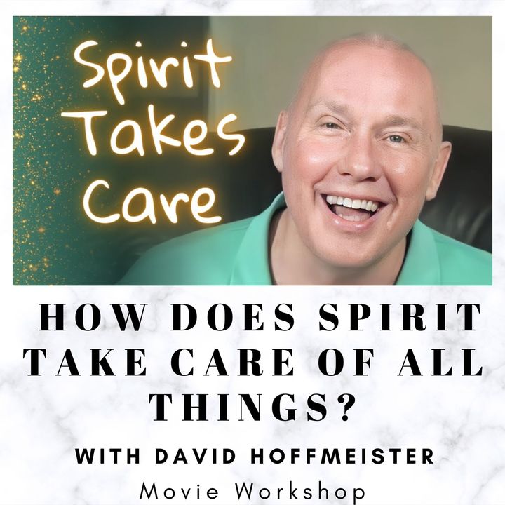 How Does Spirit Take Care of All Things? - Online Movie Workshop with David Hoffmeister