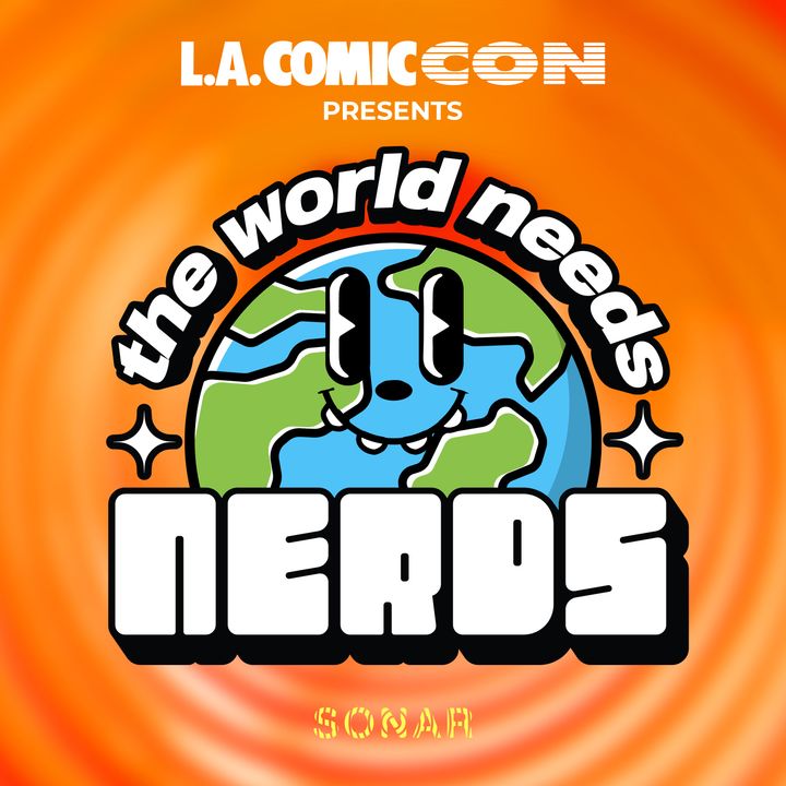The World Needs Nerds - The Official L.A. Comic Con Podcast