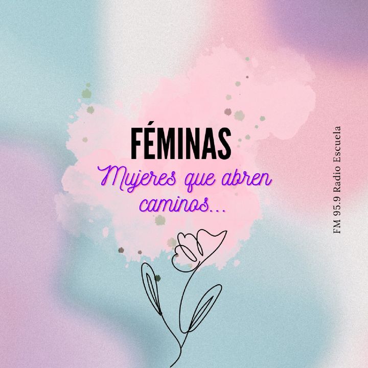 FÉMINAS...Mujeres que abren caminos.