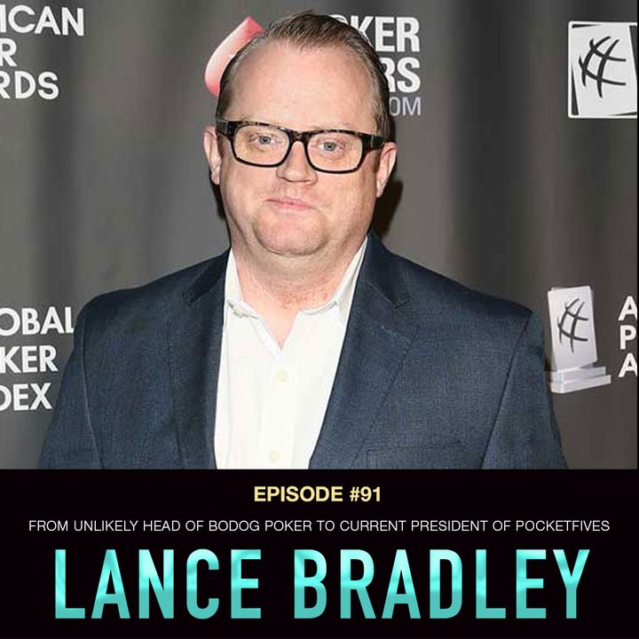 #91 Lance Bradley: From Unlikely Head of Bodog Poker to Current President of PocketFives