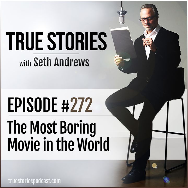 True Stories #272 - The Most Boring Movie in the World