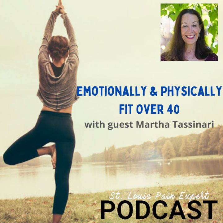 Physically and Emotionally Fit Over 40 With Guest Martha Tassinari