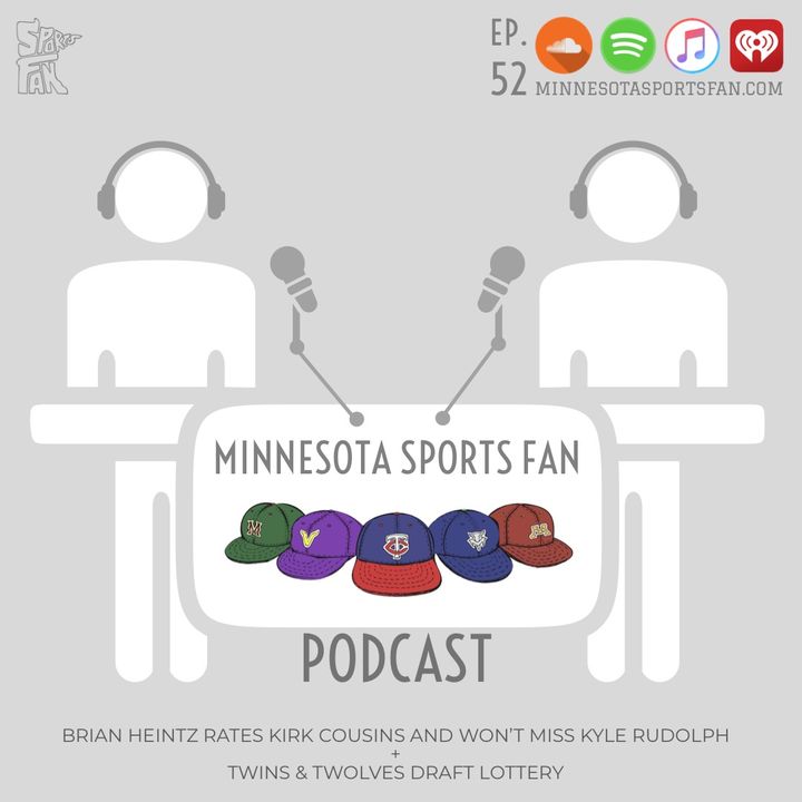 Ep. 52: Brian Heintz Judges Kirk Cousins and Won't Miss Kyle Rudolph + Twins & TWolves Lottery