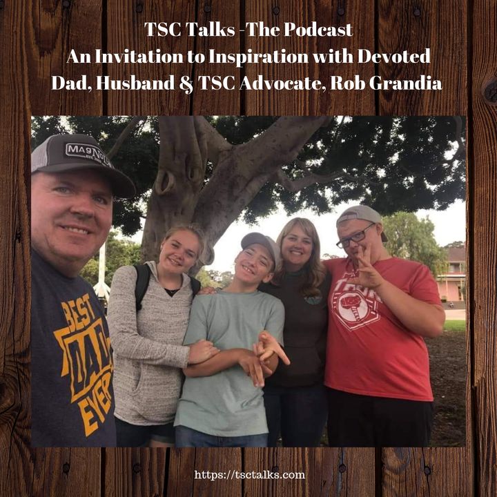 TSC Talks! An Invitation to Inspiration with Devoted Dad, Husband & TSC Advocate Rob Grandia