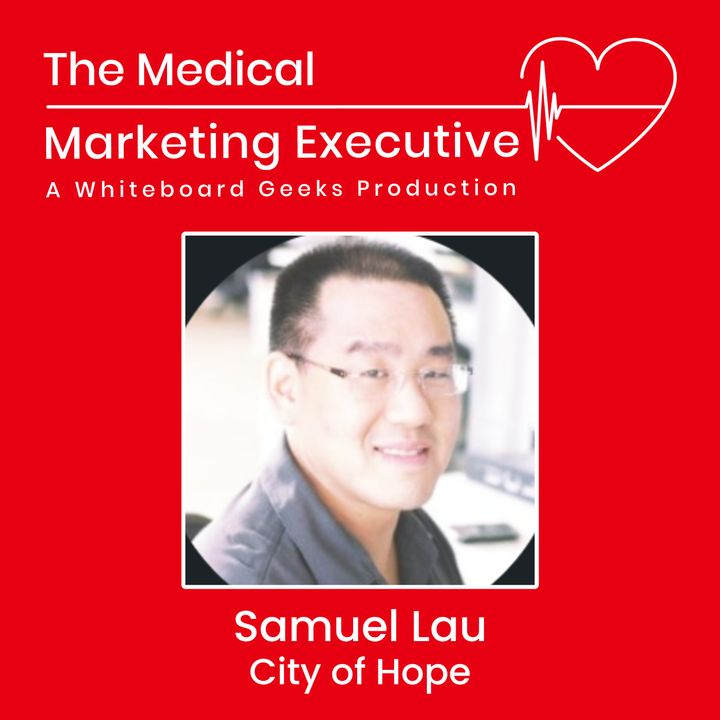 "Navigating the Complexities of Healthcare" featuring Samuel Lau of City of Hope