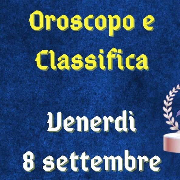 Oroscopo e classifica di venerdì 8 settembre 2023: Scorpione affettuoso, soluzioni per l'Acquario