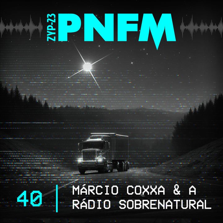 PNFM - EP040 - Márcio Coxxa e a Rádio Paranormal