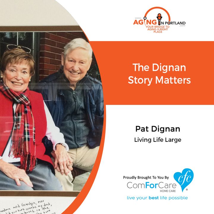 7/15/20: Pat Dignan, Living Life Large | Stories Matter: The Dignan Story | Aging in Portland with Mark Turnbull from ComForCare Portland