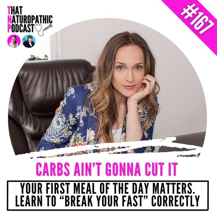 167: CARBS AIN'T GONNA CUT IT -- Your First Meal of the Day Matters; Learn How to "Break Your Fast" Correctly