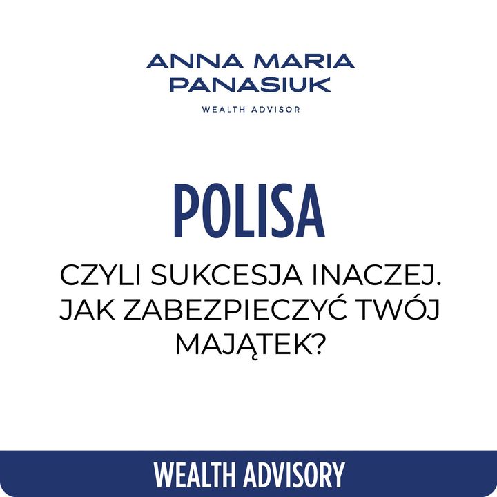 64. POLISA, czyli SUKCESJA inaczej. Jak zabezpieczyć Twój majątek? | Anna Maria Panasiuk