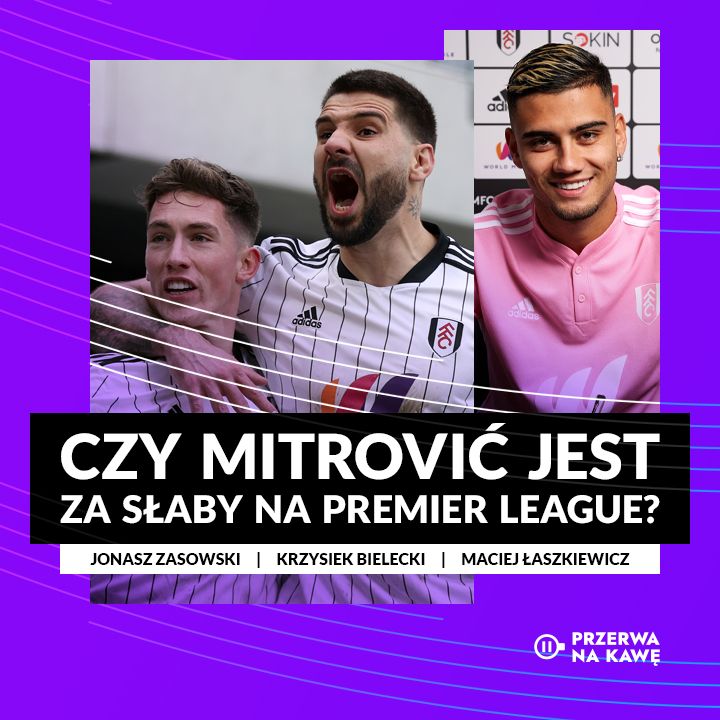 Czy Mitrović jest za słaby na Premier League?