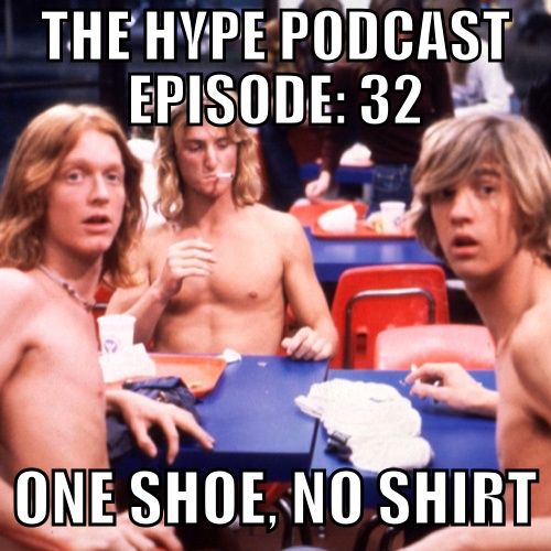 The Hype Podcast episode 32 : One shoe no shirt