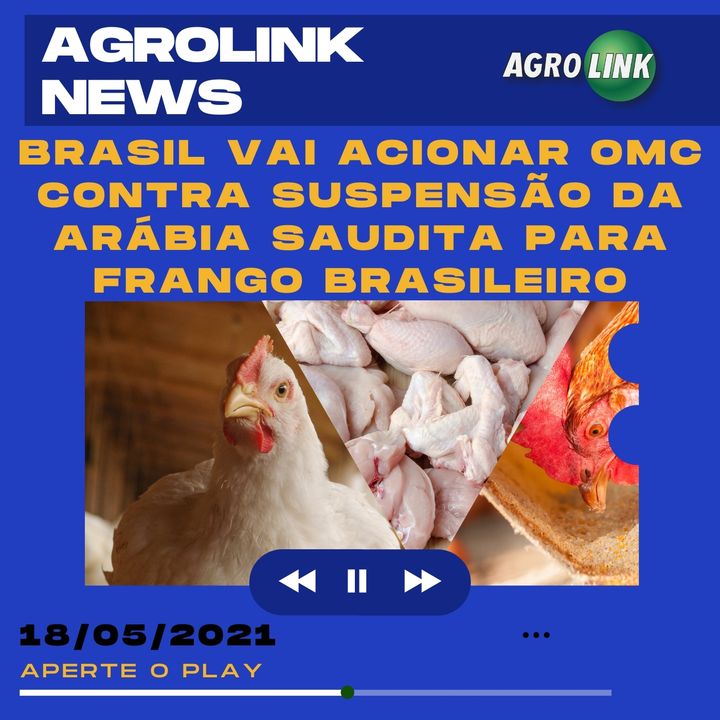 Podcast: Para reverter decisão da Arábia Saudita sobre importação de frango, Brasil recorre à OMC