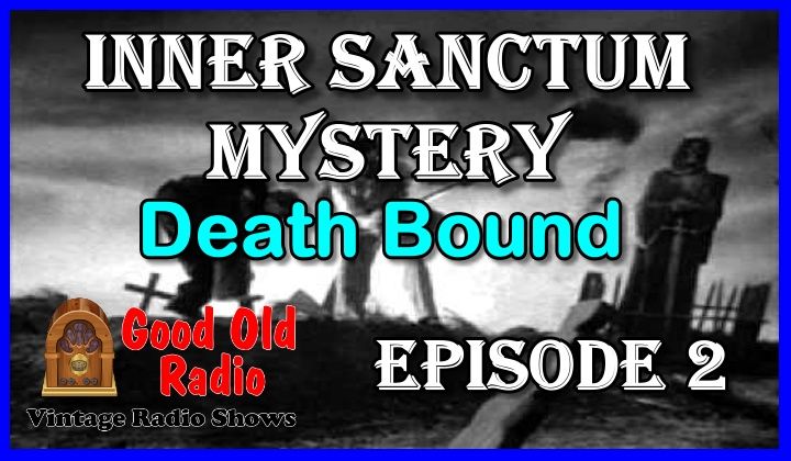Inner Sanctum Mystery, Death Bound | Good Old Radio #innersanctum #ClassicRadio #radio