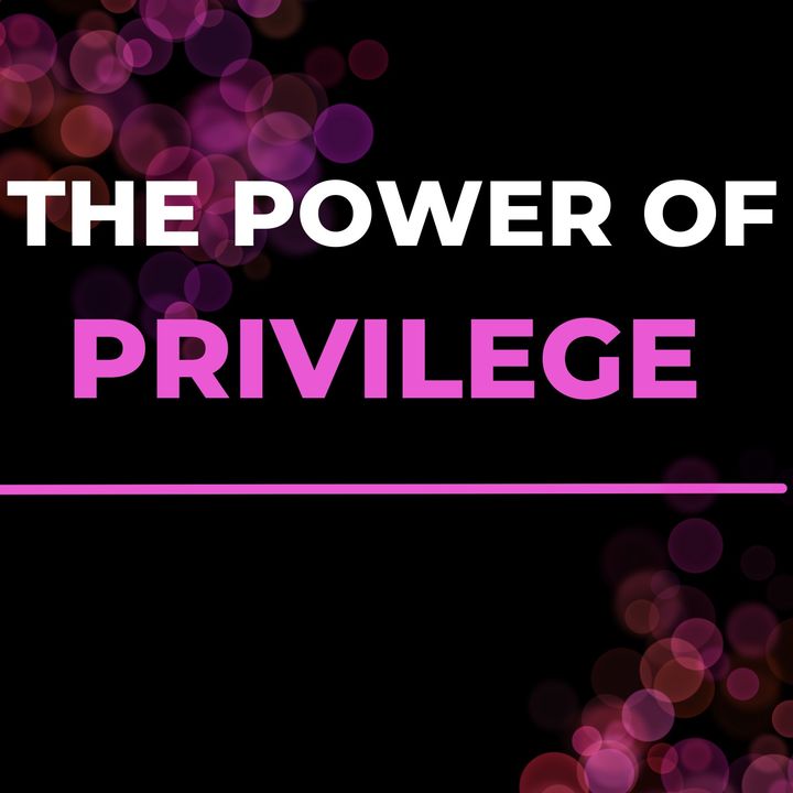 The Power Of Privilege