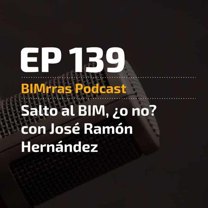 139 Salto al BIM... o no. Con José Ramón Herández (Arquitectamos)