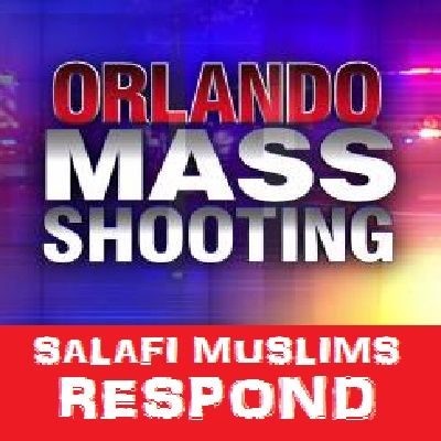 The Orlando Shooting: Salafi Muslims Respond
