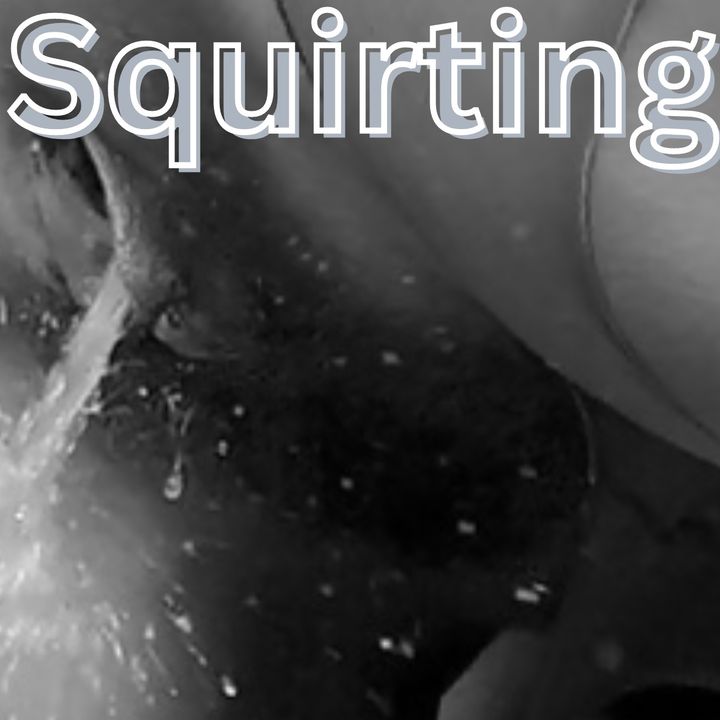 Squirting  Woman;s Perspective
