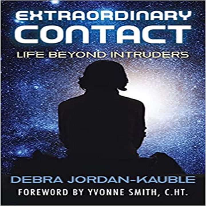 Extraordinary Contact & Strange Encounters with Debra Jordan-Kauble