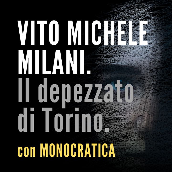 VITO MICHELE MILANI. Il depezzato di Torino.