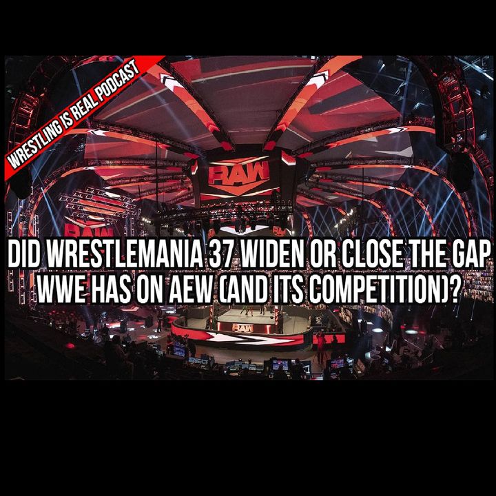 Did Wrestlemania 37 Widen or Close the Gap WWE Has on AEW (and its competition) KOP041521-606