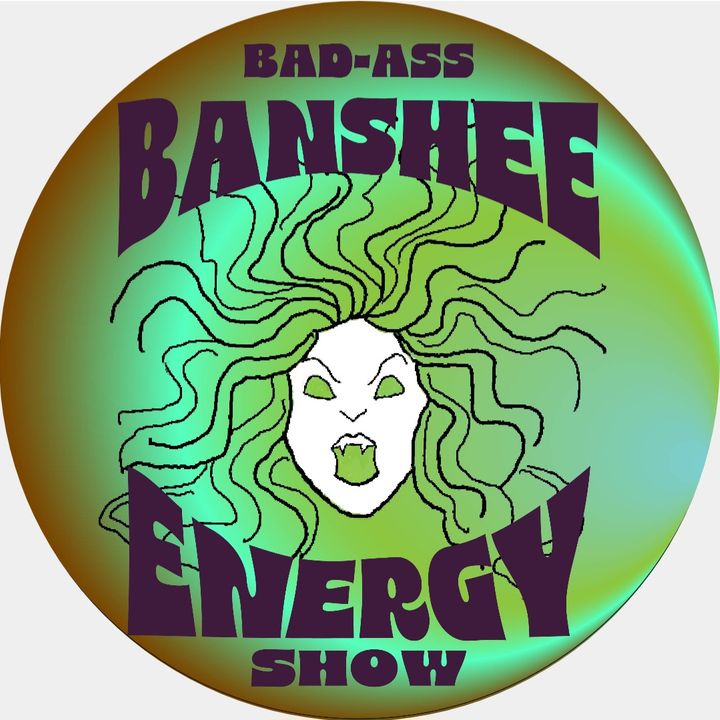 The Badass Banshee Energy Show