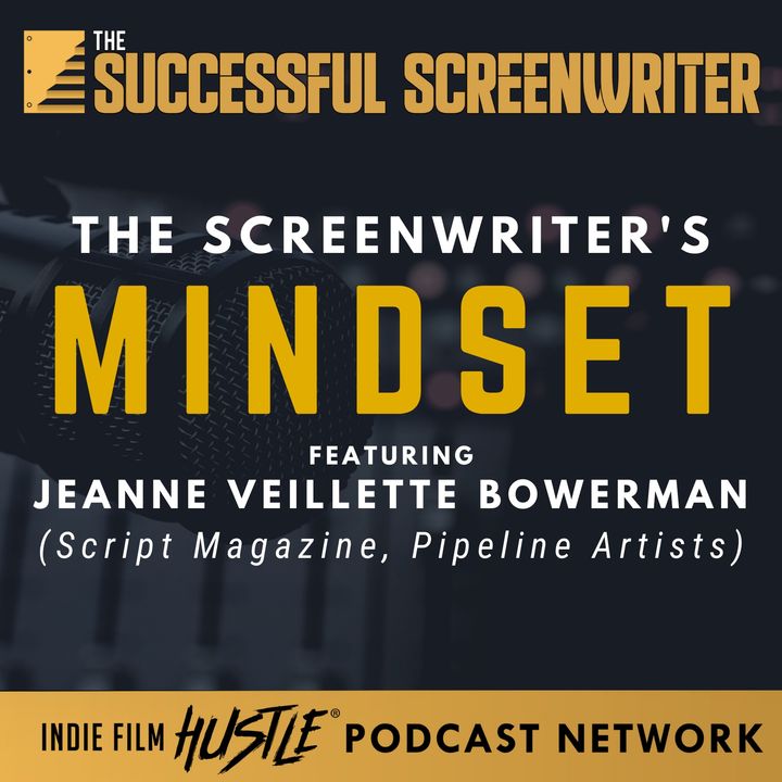 Ep 77 - The Screenwriter's Mindset with Jeanne Veillette Bowerman