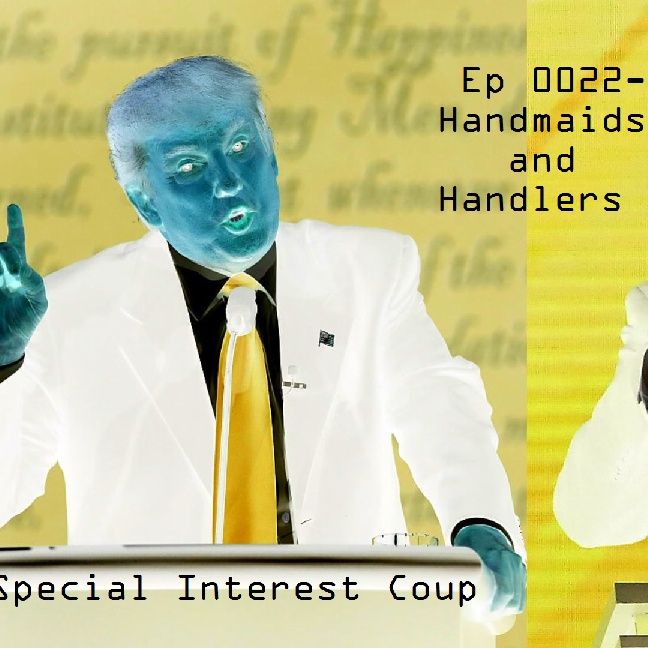 Ep 0022 - Handmaids and Handlers
