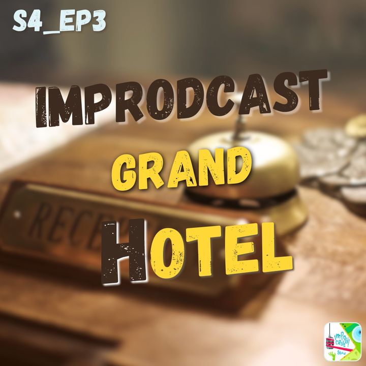 S4_Ep.3 - Improdcast Grand Hotel