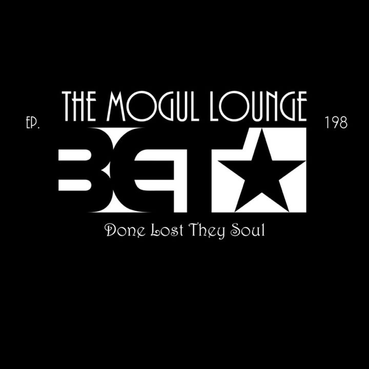 The Mogul Lounge Episode 198: BET Done Lost They Soul?