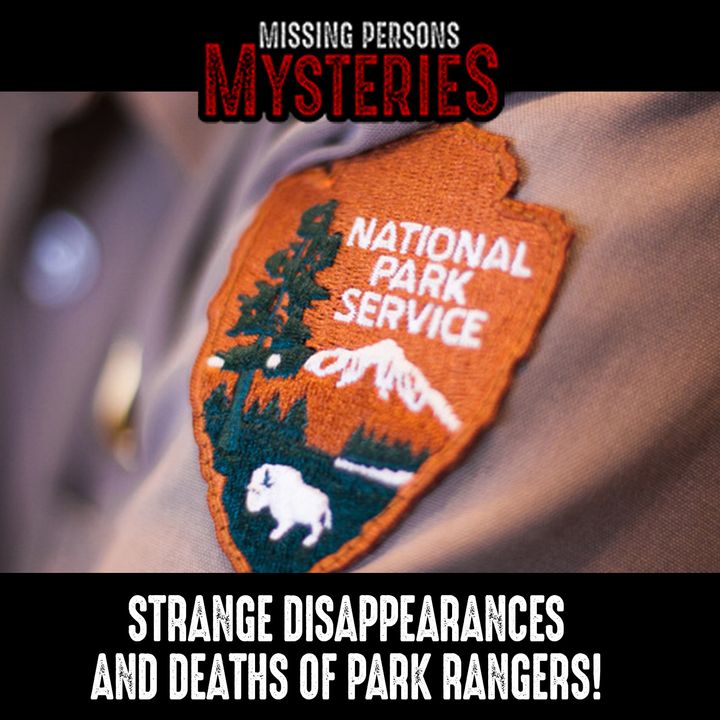 Strange Disappearances and Deaths of Park Rangers