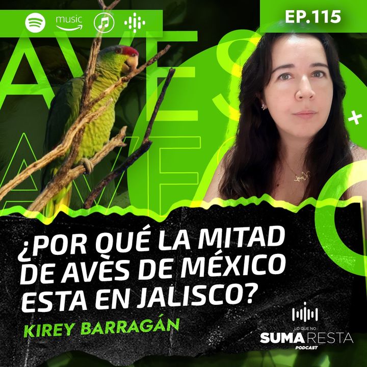 Ep 115 - ¿Por qué la mitad de aves de México está en Jalisco? - Kirey Barragán