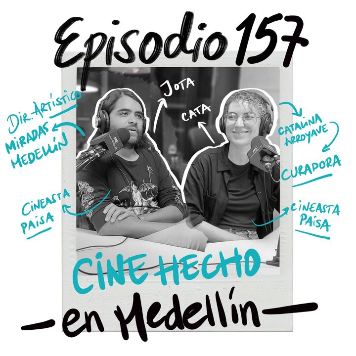 EP157: HABLEMOS DEL CINE EN MEDELLÍN (Juan David Mejía y Catalina Arroyave)