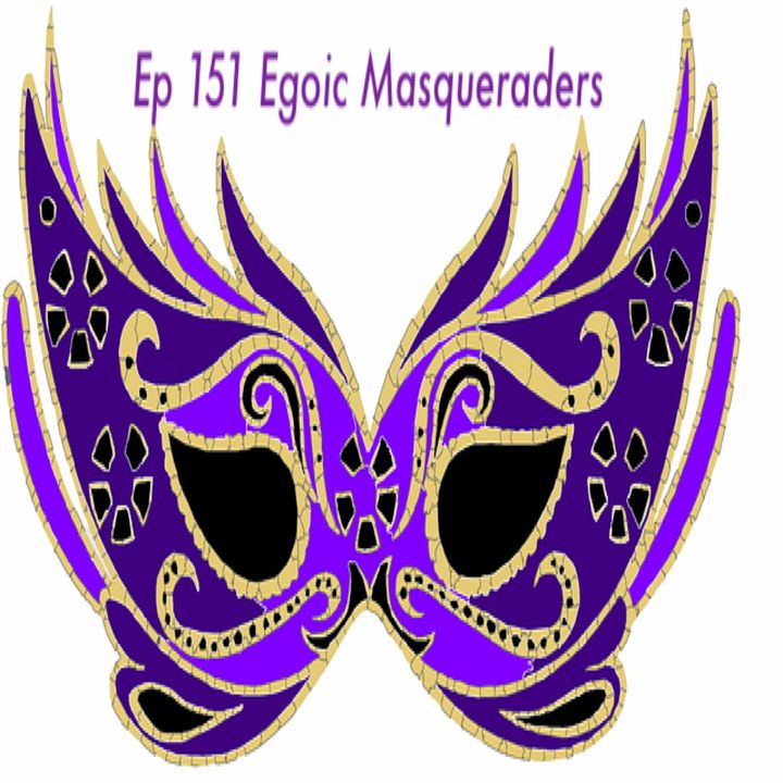151. Egoic Masqueraders