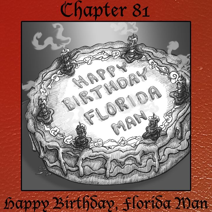 Chapter 81: Happy Birthday, Florida Man (Rebroadcast)