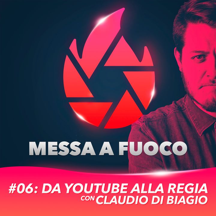 #06: Da YOUTUBE alla REGIA con CLAUDIO DI BIAGIO
