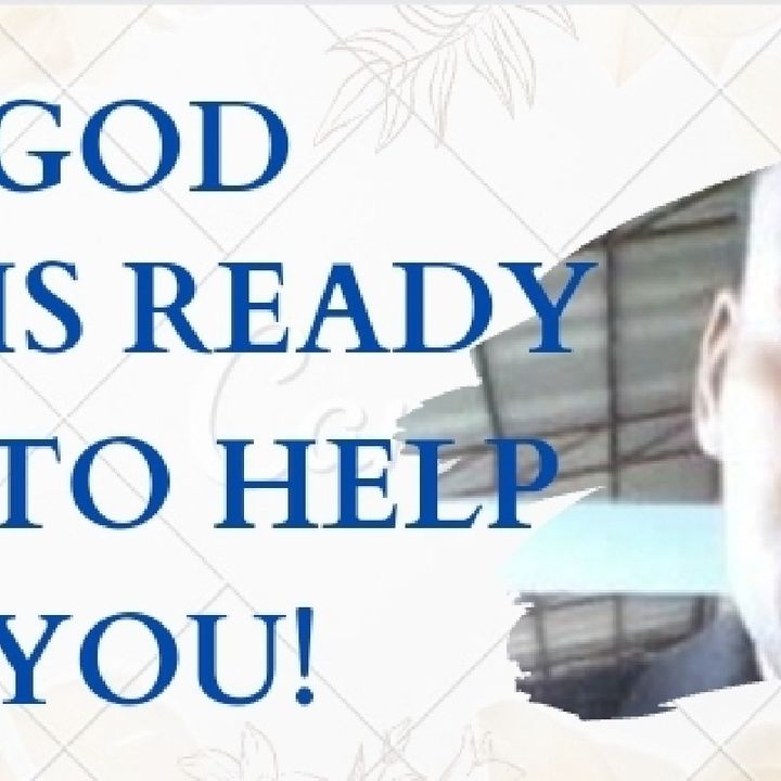 GOD IS READY TO HELP YOU!