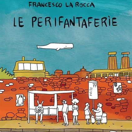 Francesco La Rocca "Le perifantaferìe"