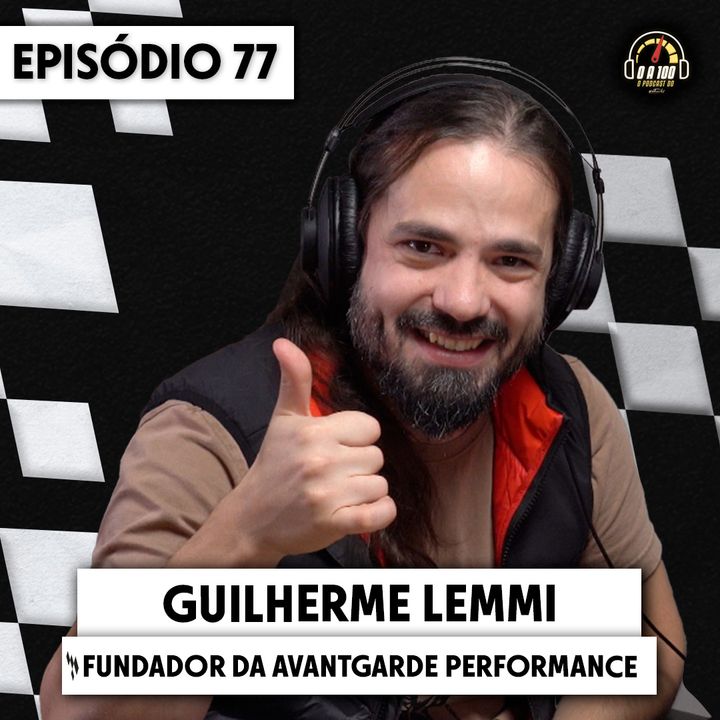 GUILHERME LEMMI DA AVANTGARDE PERFORMANCE no 0 a 100 - O Podcast do Acelerados