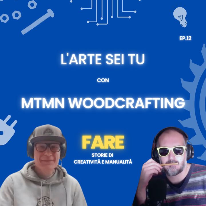 L'arte sei tu - MTMN Woodcrafting - Fare E12