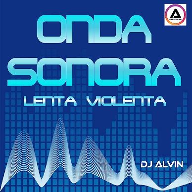 DJ Alvin - Onda Sonora Lenta Violenta