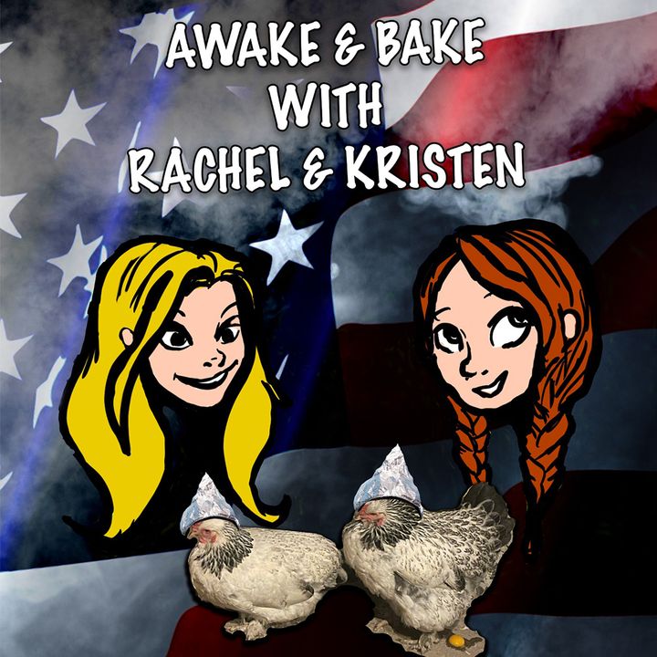 Awake and Bake with Kristen and Rachel