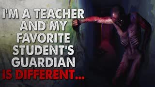 "I'm a Teacher and My Favorite Student's Guardian is Different" Creepypasta