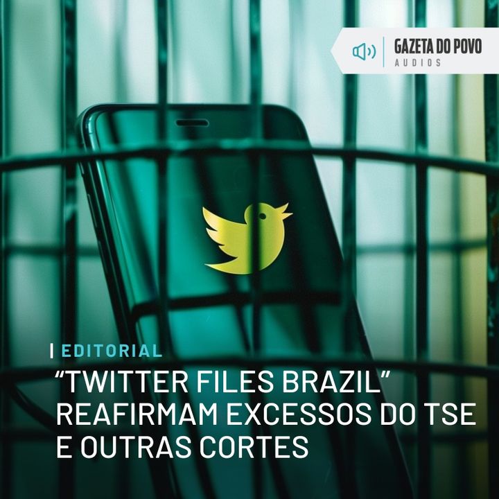 Editorial: "Twitter Files Brazil" reafirmam excessos do TSE e outras cortes