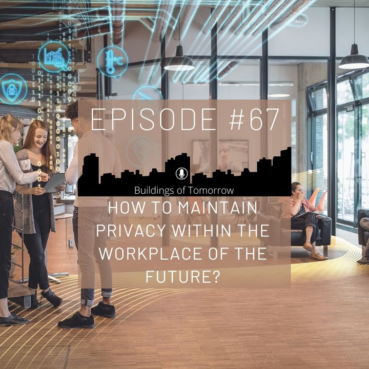 #67 How to maintain privacy within the Workplace of the future.