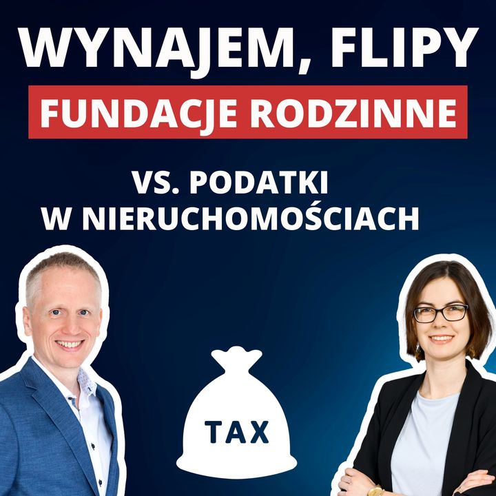 #40 Podatki w 2024 - wynajem, flipy, fundacje rodzinne | gość: Grzegorz Grabowski